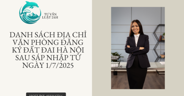 Danh sách địa chỉ Văn phòng đăng ký đất đai Hà Nội sau sáp nhập từ ngày 1/7/2025