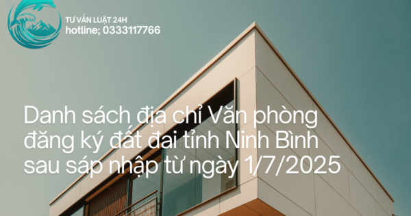 Danh sách địa chỉ Văn phòng đăng ký đất đai tỉnh Ninh Bình sau sáp nhập từ ngày 1/7/2025