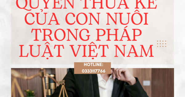 Quyền thừa kế của con nuôi trong pháp luật Việt Nam