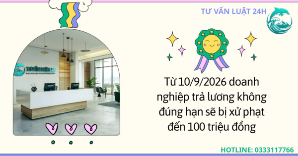 Từ 10/9/2026 doanh nghiệp trả lương không đúng hạn sẽ bị xử phạt đến 100 triệu đồng